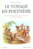 Jean-Jo Scemla - Le Voyage en Polynésie : Anthologie des voyageurs occidentaux de Cook à Segalen