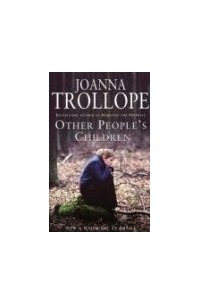 Joanna Trollope - Other People's Children