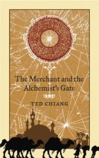 Ted Chiang - The Merchant and the Alchemist&#039;s Gate