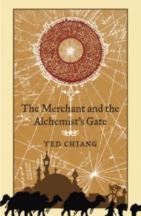 Ted Chiang - The Merchant and the Alchemist's Gate