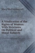 Mary Wollstonecraft - A Vindication of the Rights of Woman: with Strictures on Political and Moral Subjects