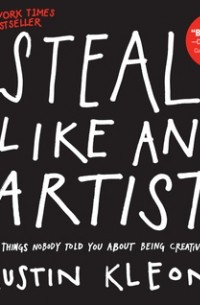 Austin Kleon - Steal Like an Artist: 10 Things Nobody Told You About Being Creative