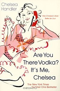 Chelsea Handler - Are You There Vodka? It's Me, Chelsea