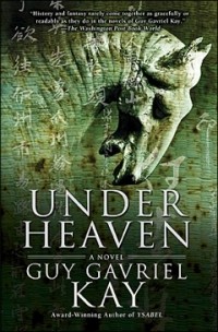 Guy Gavriel Kay - Under Heaven