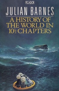Julian Barnes - A History Of The World In 10½ Chapters
