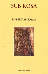 Robert Aickman - Sub Rosa