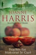 Joanne Harris - Peaches for Monsieur le Curé