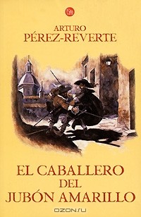Arturo Pérez-Reverte - El caballero del jubón amarillo