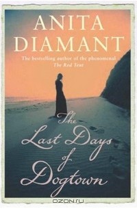 Anita Diamant - The Last Days of Dogtown