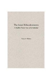 Vesna A. Wallace - The Inner Kalachakra Tantra: A Buddhist Tantric View of the Individual