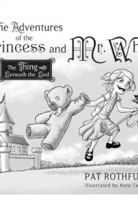 Patrick James Rothfuss - The Adventures of the Princess and Mr. Whiffle: The Thing Beneath the Bed