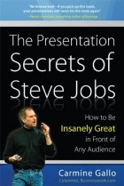 Кармин Галло - The Presentation Secrets of Steve Jobs: How to Be Insanely Great in Front of Any Audience