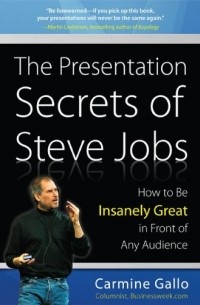 The Presentation Secrets of Steve Jobs: How to Be Insanely Great in Front of Any Audience