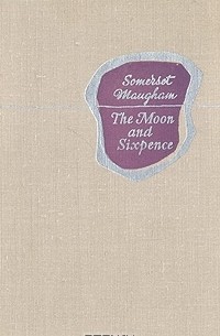 Somerset Maugham - The Moon and Sixpence