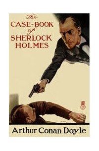 Arthur Conan Doyle - The Case-Book of Sherlock Holmes (сборник)