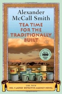 Alexander McCall Smith - Tea Time for the Traditionally Built