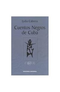 Lydia Cabrera - Cuentos Negros De Cuba/ Black Tales From Cuba (Coleccion Del Chichereku)