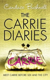 Candace Bushnell - The Carrie Diaries