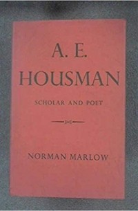 Norman Marlow - A. E. HOUSMAN, Scholar and Poet
