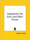Мэтью Арнолд - Empedocles on Etna and Other Poems