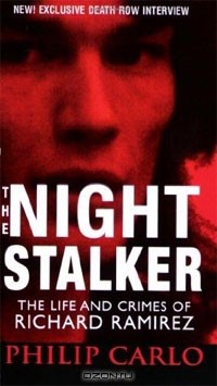 Филип Карло - Night Stalker: The Life and Crimes of Richard Ramirez