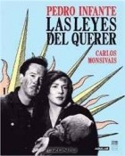 Карлос Монсивайс - Pedro Infante: Las leyes del querer (Spanish Edition)