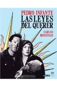 Карлос Монсивайс - Pedro Infante: Las leyes del querer (Spanish Edition)