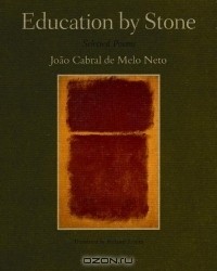 Joao Cabral de Melo Neto - Education by Stone : Selected Poems