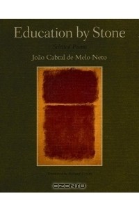 Joao Cabral de Melo Neto - Education by Stone : Selected Poems