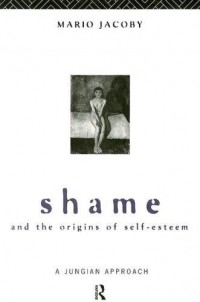 Марио Якоби - Shame and the Origins of Self-Esteem