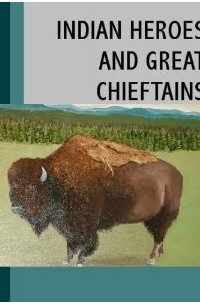 Charles A. Eastman - Indian Heroes and Great Chieftains