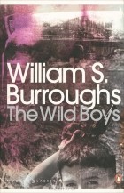 William S. Burroughs - The Wild Boys: A Book of the Dead