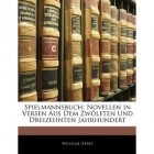 Wilhelm Hertz - Spielmannsbuch: Novellen in Versen Aus Dem Zwölften Und Dreizehnten Jahrhundert