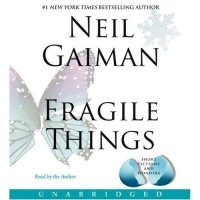 Neil Gaiman - Fragile Things: Short Fictions and Wonders (сборник)