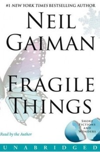 Neil Gaiman - Fragile Things: Short Fictions and Wonders (сборник)