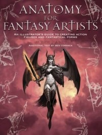 Гленн Фабри - Anatomy for Fantasy Artists: An Illustrator's Guide to Creating Action Figures and Fantastical Forms