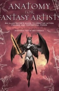 Гленн Фабри - Anatomy for Fantasy Artists: An Illustrator's Guide to Creating Action Figures and Fantastical Forms