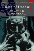Sir Arthur Conan Doyle - Tales of Unease