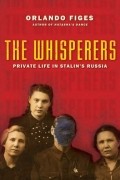 Orlando Figes - The Whisperers: Private Life in Stalin&#039;s Russia