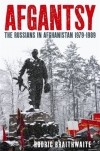 Родрик Брейтвейт - Afgantsy: The Russians In Afghanistan, 1979-1989
