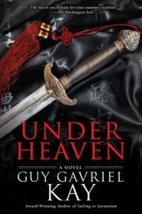 Guy Gavriel Kay - Under Heaven