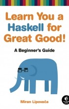 Miran Lipovača - Learn You a Haskell for Great Good!