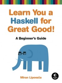 Miran Lipovača - Learn You a Haskell for Great Good!