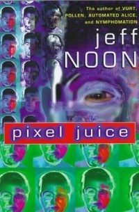 Jeff Noon - Pixel Juice
