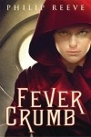 Philip Reeve - Fever Crumb