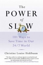 Christine Louise Hohlbaum - The Power of Slow: 101 Ways to Save Time in Our 24/7 World