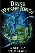 Diana Wynne Jones - A Sudden Wild Magic