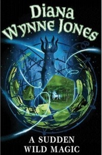 Diana Wynne Jones - A Sudden Wild Magic