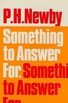 P. H. Newby - Something to Answer For