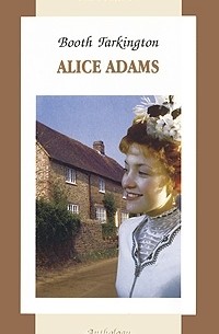 Booth Tarkington - Alice Adams